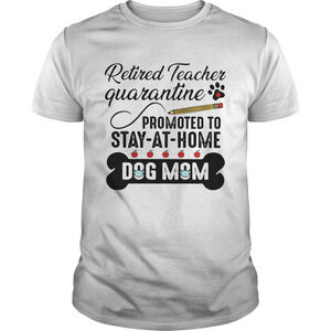 Teacher Quarantine Promoted To Stay At Home Dog Mom Shirt